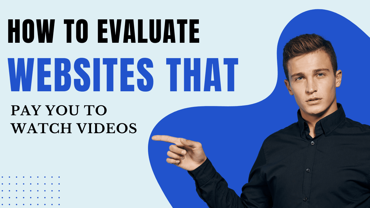 How to Evaluate Websites That Pay You to Watch Videos