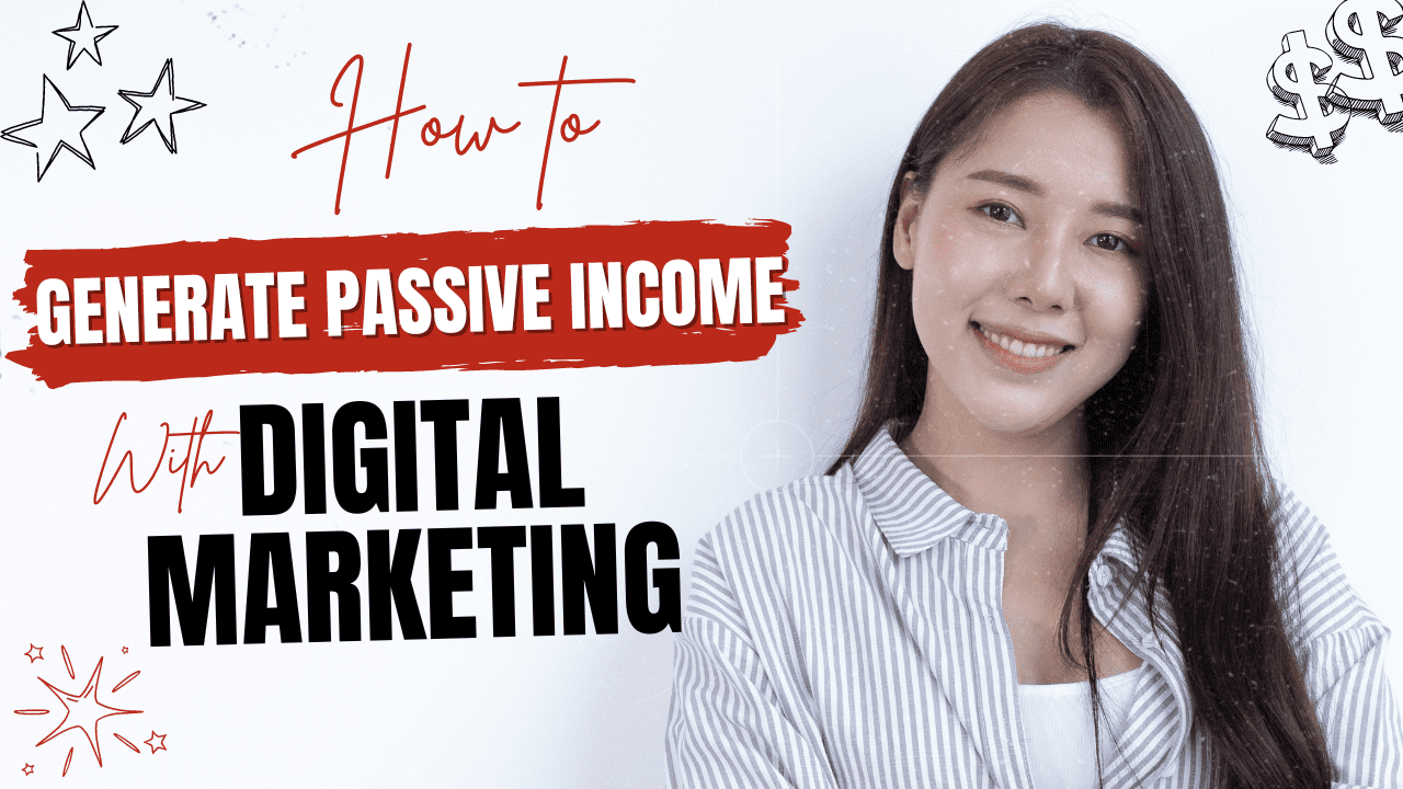 How to Generate Passive Income with Digital Marketing