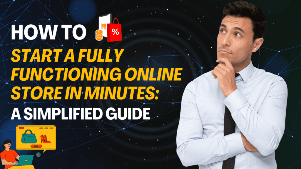 How to Start a Fully Functioning Online Store in Minutes: A Simplified Guide