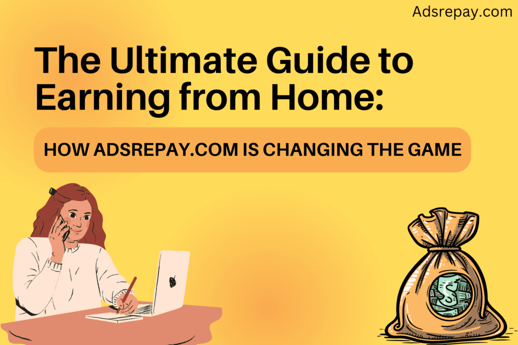 The Ultimate Guide to Earning from Home: How Adsrepay.com is Changing the Game