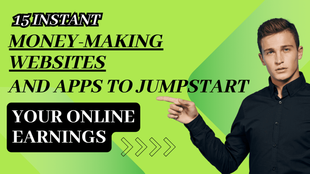 15 Instant Money-Making Websites and Apps to Jumpstart Your Online Earnings