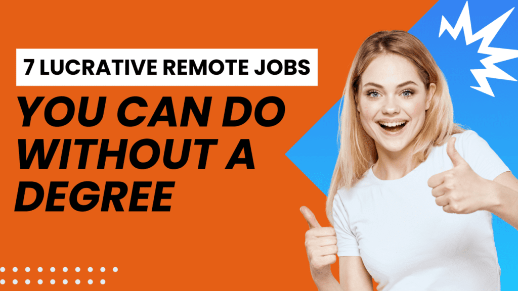 7 Lucrative Remote Jobs You Can Do Without a Degree