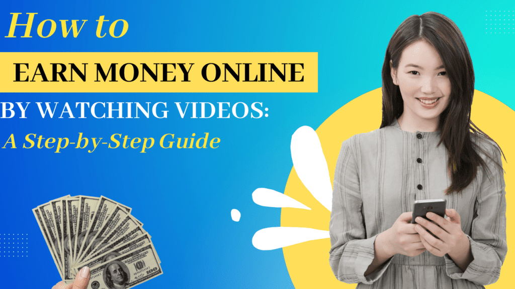 How to Earn Money Online by Watching Videos A Step-by-Step Guide