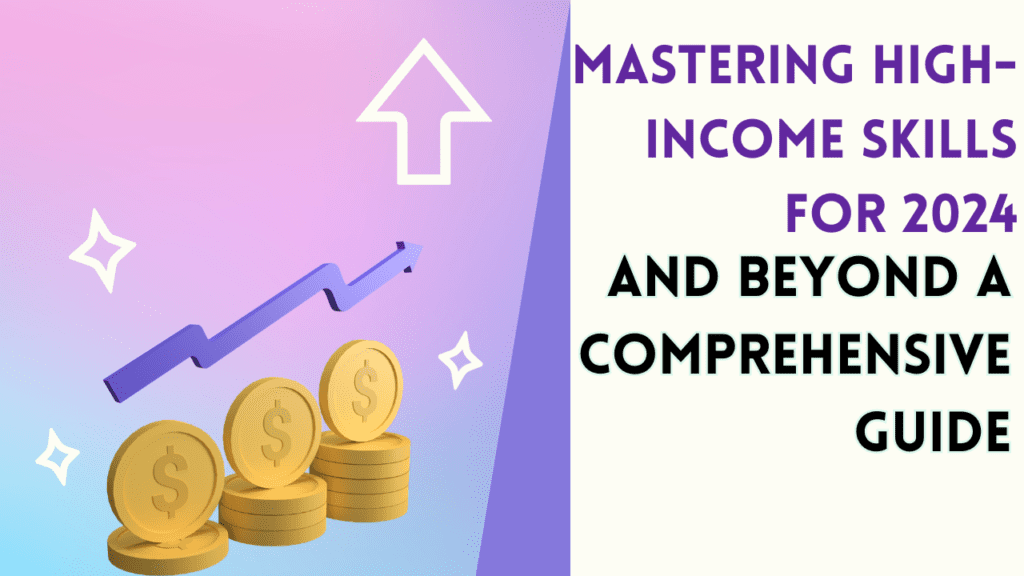 Mastering High-Income Skills for 2024 and Beyond A Comprehensive Guide