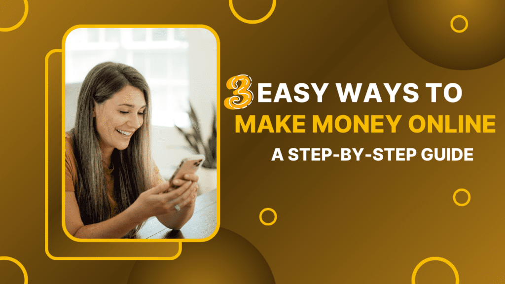 3 Easy Ways to Make Money Online A Step-by-Step Guide