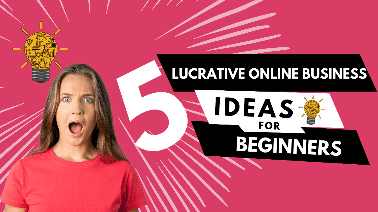 5 Lucrative Online Business Ideas for Beginners