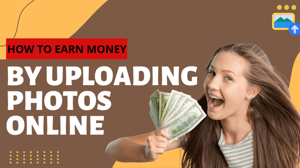How to Earn Money by Uploading Photos Online